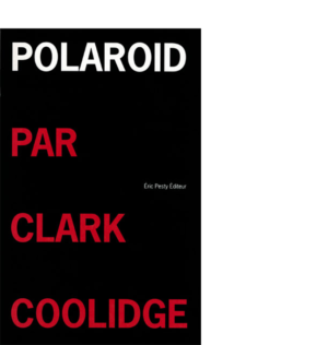 Polaroid de Clark Coolidge traduit et lu par Éric Pesty 2 CD audio encartés dans un livret agrafé 2007 14 x 22 cm, 8 p., 21 € isbn : 978-2-9524961-5-5