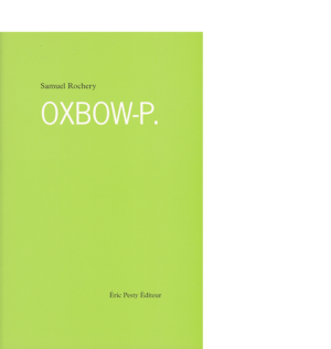 oxbow-p. de Samuel Rochery chez Éric Pesty Éditeur