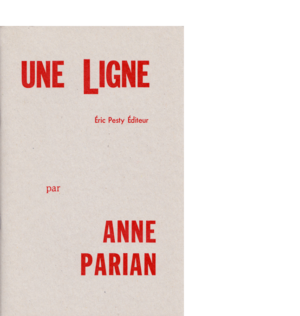 une Ligne de Anne Parian 2008 14 x 22 cm, 32 p., 9 € isbn : 978-2-9524961-9-3