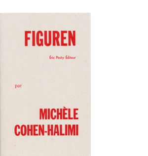 Figuren de Michèle Cohen-Halimi 2009 14 x 22 cm, 20 p., 9,13 € isbn : 978-2-917786-01-7