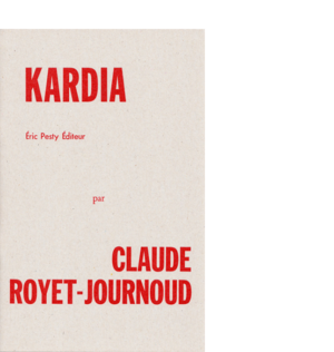 Kardia de Claude Royet-Journoud (épuisé : la séquence est reprise dans La Finitude des corps simples, P.O.L, 2016) 2009 14 x 22 cm, 20 p., 9,13 € isbn : 978-2-917786-02-4