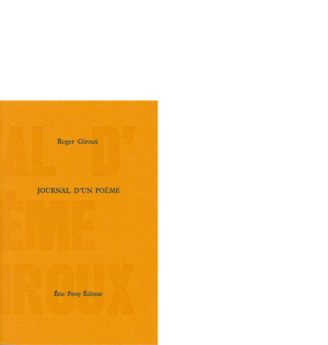 Journal d'un poème de Roger Giroux 2011 11 x 17 cm, 192 p., 24,34 € isbn : 978-2-917786-08-6