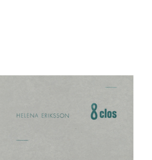 8 clos de Helena Eriksson en co-édition avec Chateaux, « série turquoise » 2016 12,7 x 20 cm, 8 p., 8 € isbn 978-2-917786-34-5