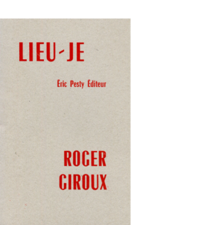 Lieu-je de Roger Giroux 2016 14 x 22 cm, 40 p., 9 € isbn : 978-2-917786-36-9