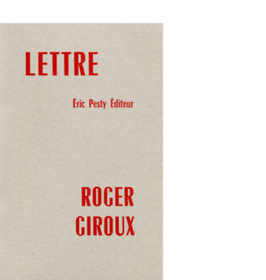 Lettre de Roger Giroux 2016 14 x 22 cm, 20 p., 9 € isbn : 978-2-917786-37-6