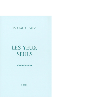 Les yeux seuls de Natalia Paez 2017 12,7 x 20 cm, 8 p., 8 €