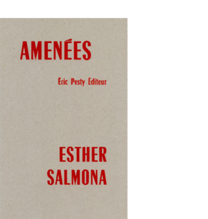 Amenées de Esther Salmona 2017 14 x 22 cm, 28 p., 9 € isbn : 978-2-917786-45-1