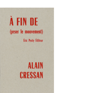 À fin de (peser le mouvement) de Alain Cressan 2018 14 x 22 cm, 24 p., 9 € isbn : 978-2-917786-50-5