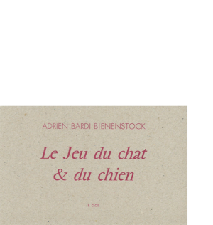 Le Jeu du chat & du chien de Adrien Bardi Bienenstock 2019, 12,7 x 20 cm, 8 p., 8 €