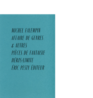 Affaire de genres & Autres pièces de fantaisie de Michel Falempin en co-édition avec Héros-Limite 2019 13,5 x 20,5 cm, 176 p., 18 € isbn : 978-2-88955-008-1