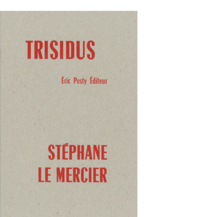 Trisidus de Stéphane Le Mercier 2020 15,2 x 22,8 cm, 32 p., 9 € isbn : 978-2-917786-64-2
