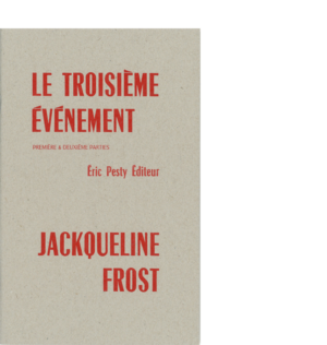 Le troisième événement de Jackqueline Frost traduit de l’anglais par Luc Bénazet 2020 14 x 22 cm, 32 p., 10 € isbn : 978-2-917786-65-9