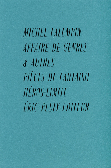 Affaire de genres & Autres pièces de fantaisie de Michel Falempin en co-édition avec Héros-Limite 2019 16,5 x 20,5 cm, 176 p., 18 € isbn : 978-2-88955-008-1