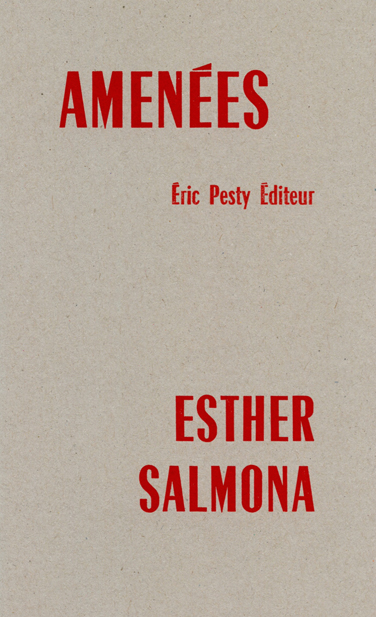 Amenées de Esther Salmona 2017 14 x 22 cm, 28 p., 9 € isbn : 978-2-917786-45-1