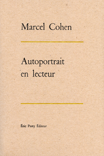 Autoportrait au lecteur de Marcel Cohen réimpression en co-édition avec Héros-Limite 2017 15,2 x 22,8 cm, 160 p., 17 € isbn : 978-2-940517-76-3