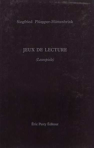 Jeux de lecture (Lesespiele) de Siegfried Plümper-Hüttenbrink 15,2 x 22,8 cm, 192 p., 18 € isbn : 978−2−917786−63−5