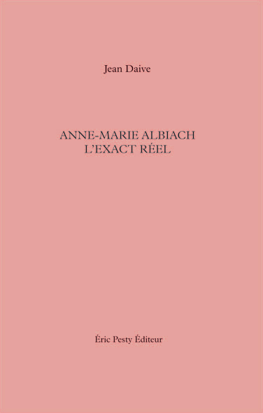 Anne-Marie Albiach l'exact réel – Auteur : Jean Daive 2006 14 x 22 cm 120 p. 14 € 2-9524961-2-9