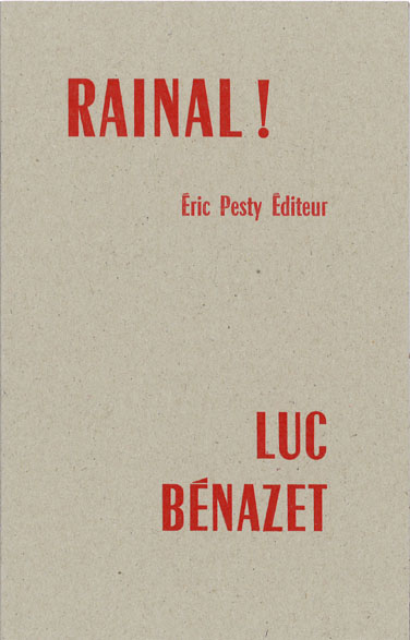 Rainal ! de Luc Bénazet 2019 14 x 22 cm, 16 p., 9 € isbn : 978-2-917786-55-0