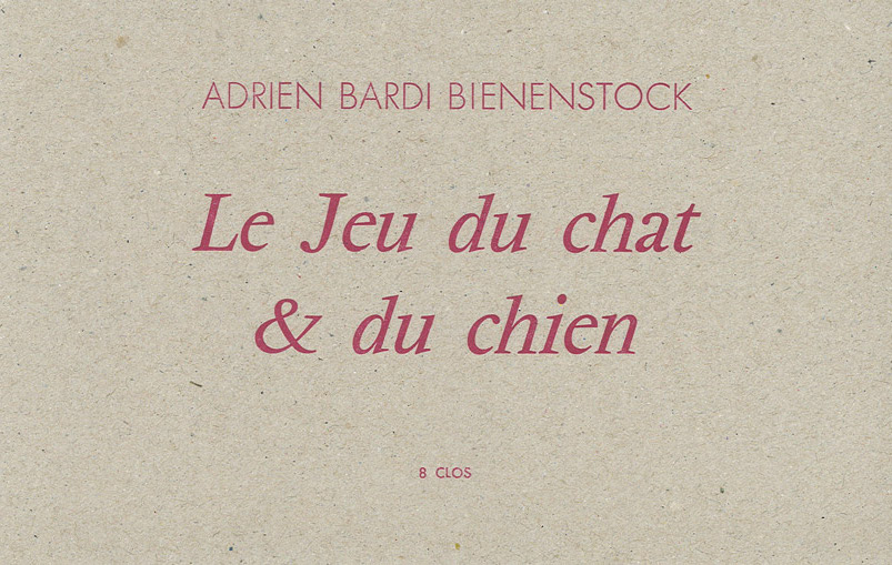 Le Jeu du chat & du chien de Adrien Bardi Bienenstock 2019, 12,7 x 20 cm, 8 p., 8 €