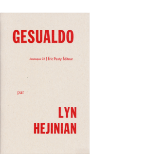Gesualdo de Lyn Hejinian traduit de l’américain par Martin Richet 2009 14 x 22 cm, 16 p., 9,13 € isbn : 978-2-917786-04-8