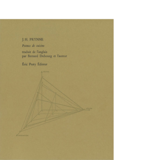 Poèmes de cuisine de J. H. Prynne traduit par Bernard Dubourg et l’auteur 2019 17 x 21 cm, 48 p., 12 € isbn : 978-2-917786-57-4