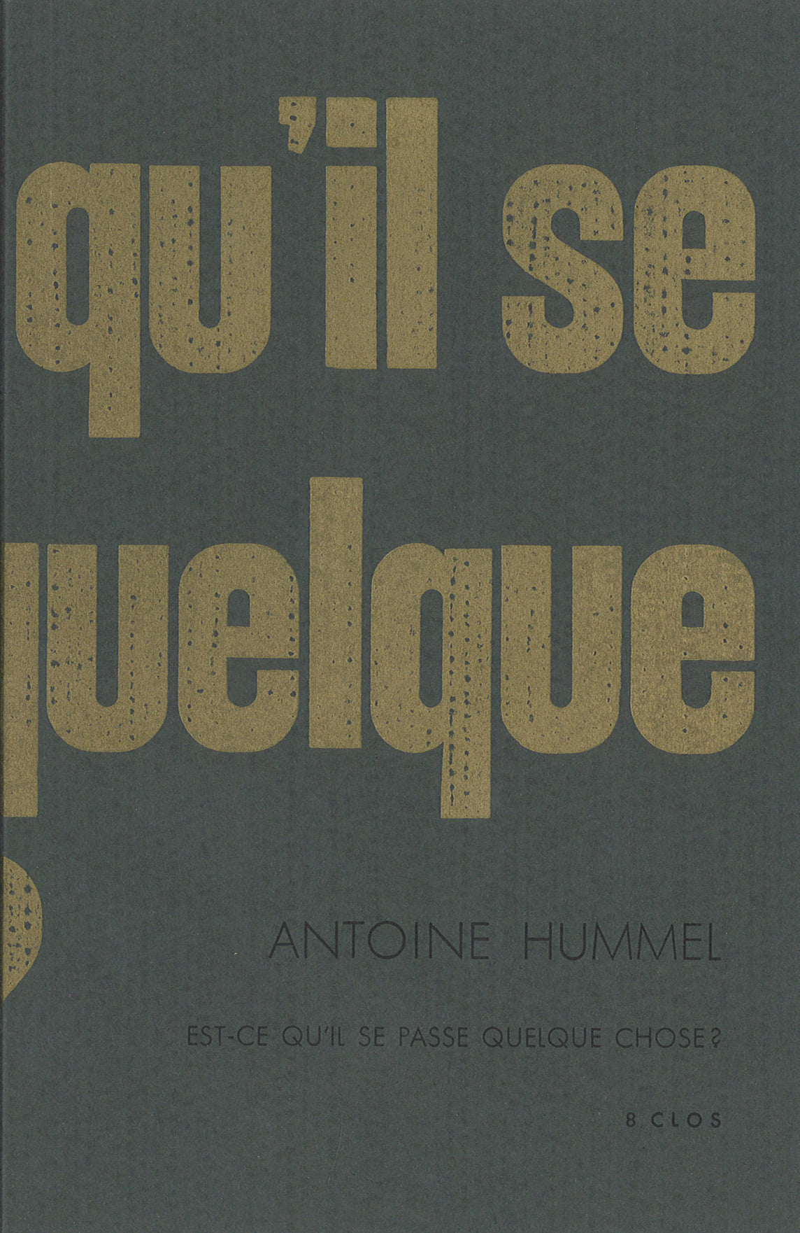 Est-ce qu’il se passe quelque chose ? d’Antoine Hummel 2020 13×20 cm, 103 p., 10€ isbn : 978−2−9573340−0−1