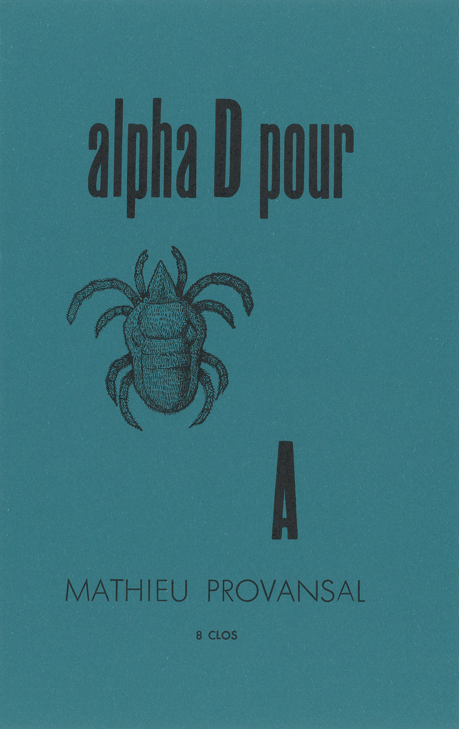 Alpha D pour A de Mathieu Provansal 2021 12,7 x 20 cm, 8 p., 8 € isbn : 978−2−9573340−1−8