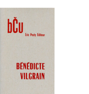 bĈu de Bénédicte Vilgrai 2012 14 x 22 cm, 36 p., 9 € isbn : 978-2-917786-14-7