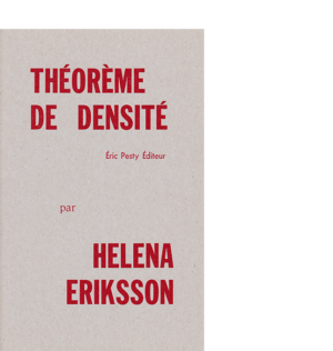 Théorème de densité de Helena Eriksson traduit par Jonas (J.) Magnusson et l’auteur 2011 14 x 22 cm, 28 p., 9,13 € isbn : 978-2-917786-09-3