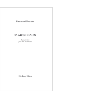 36 morceaux de Emmanuel Fournier 2005 14 x 22 cm, 72 p., 12,17 € isbn : 2-9524961-0-2