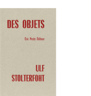 des objets de Ulf Stolterfoht traduit de l'allemand et postfacé par Bénédicte Vilgrain 2022 14 x 22 cm, 16 p., 10 € isbn : 978-2-917786-76-5
