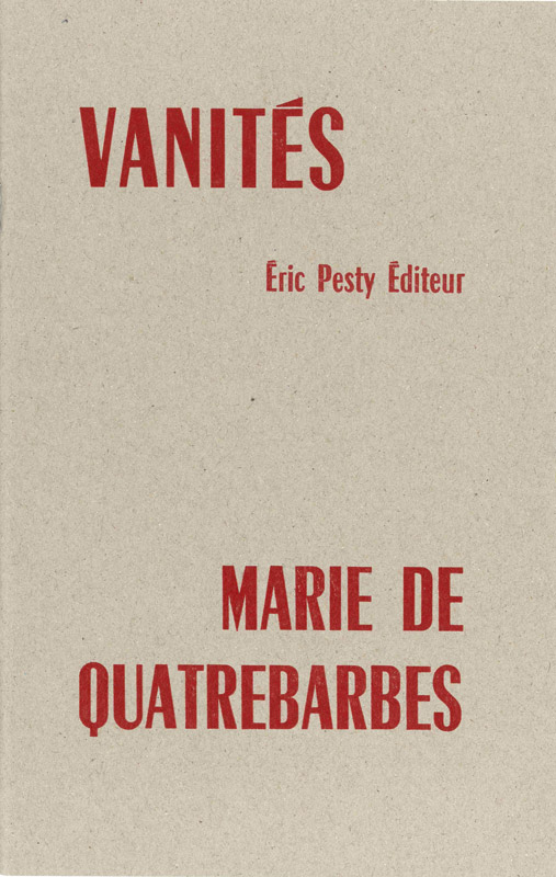 Vanités de Marie de Quatrebarbes 2023 14 x 22 cm 40 p. 10 € isbn : 978-2-917786-80-2