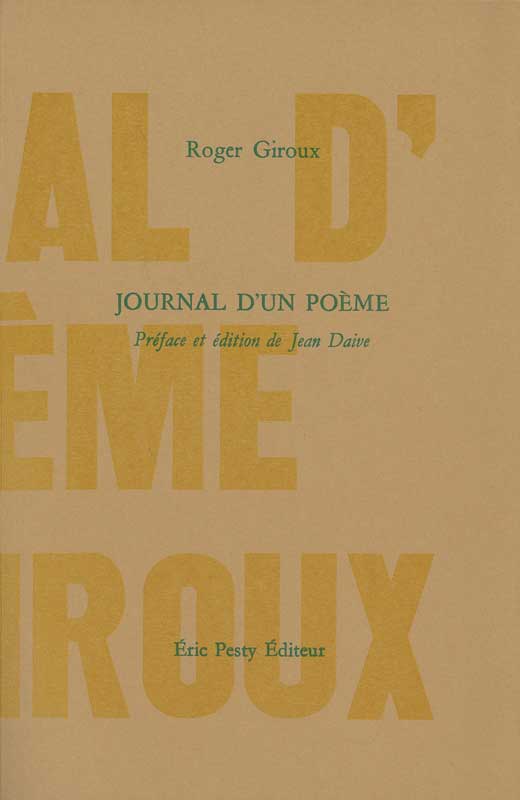 Journal d’un Poème de Roger Giroux, 2011 (réimp. 2023), 11 x 17 cm, 196 p., isbn : 978−2−917786−90−1