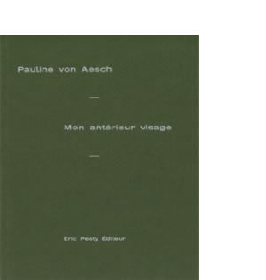 Mon antérieur visage de Pauline von Aesch, 2025, 17 x 21 cm , 96 p., isbn : 978-2-917786-98-7